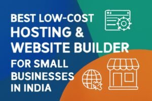 Best Low-Cost Hosting and Website Builder for Small Businesses in India